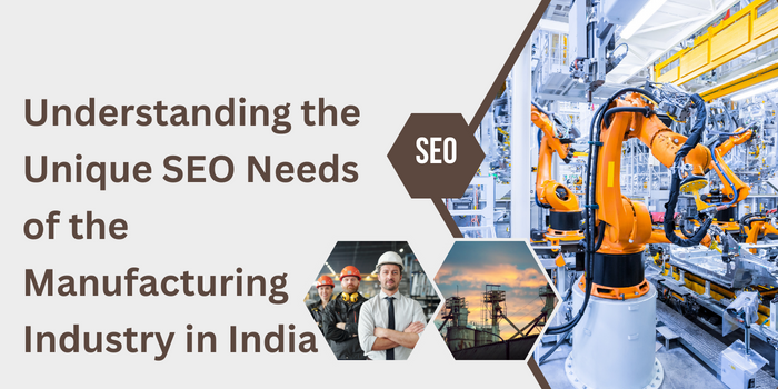 Understanding the Unique SEO Needs of the Manufacturing Industry in India